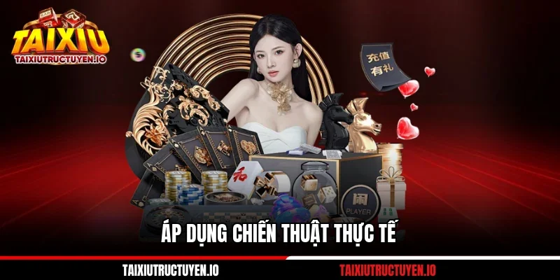 Áp dụng chiến thuật thực tế