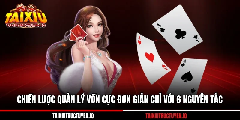 Chiến Lược Quản Lý Vốn Cực Đơn Giản Chỉ Với 6 Nguyên Tắc