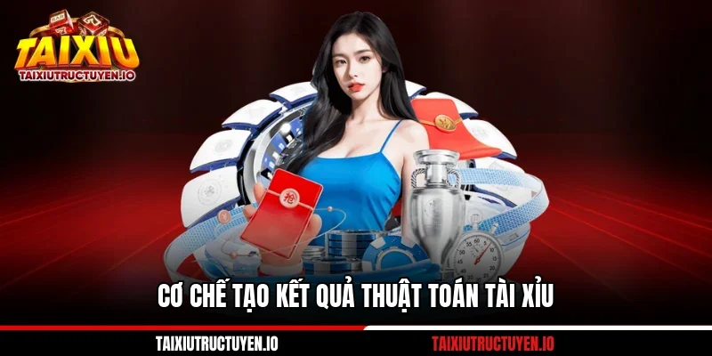 Cơ chế tạo kết quả thuật toán tài xỉu