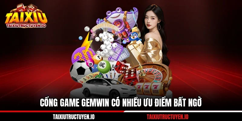 Cổng game GemWin có nhiều ưu điểm bất ngờ