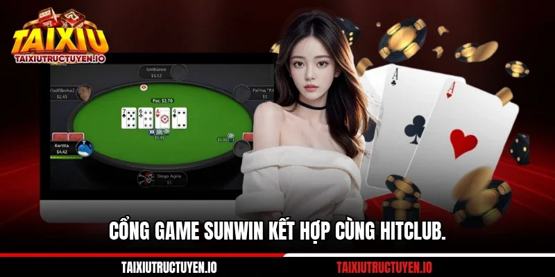 Cổng game Sunwin kết hợp cùng Hitclub.