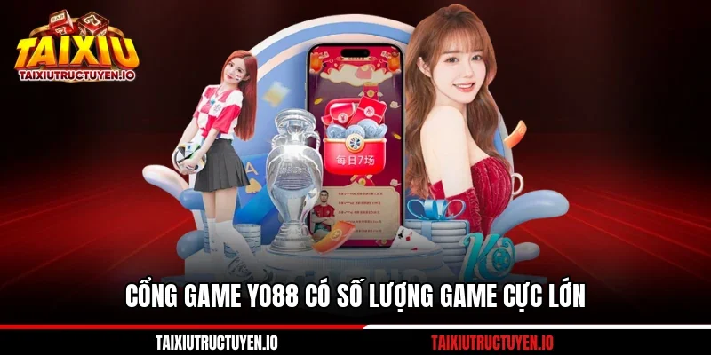 Cổng game Yo88 có số lượng game cực lớn