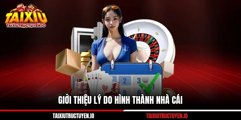 Giới Thiệu 1 Giới thiệu lý do hình thành nhà cái