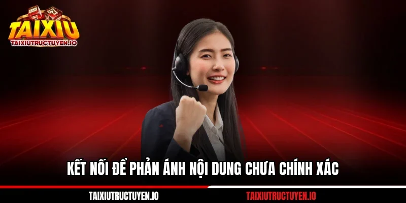 Kết nối để phản ánh nội dung chưa chính xác