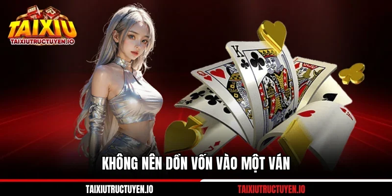 Không nên dồn vốn vào một ván