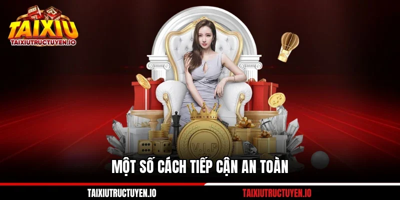 Một số cách tiếp cận an toàn