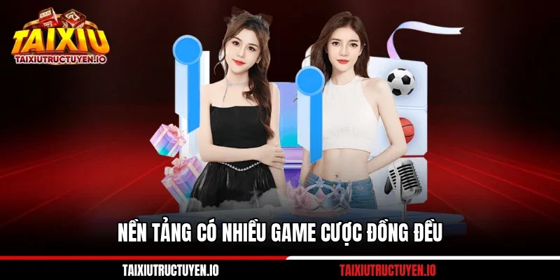 Nền tảng có nhiều game cược đồng đều