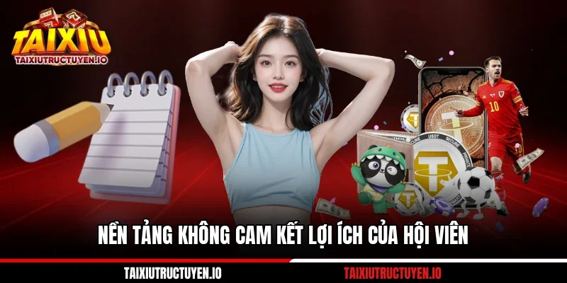 Nền tảng không cam kết lợi ích của hội viên 