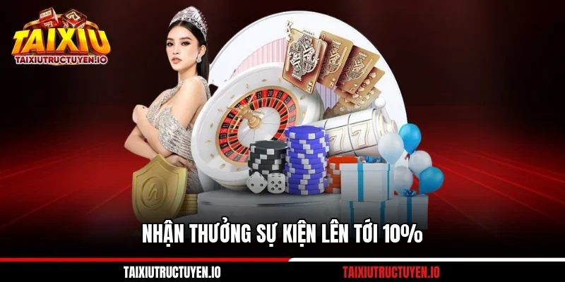 Nhận thưởng sự kiện lên tới 10%