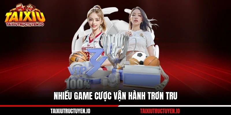 Nhiều game cược vận hành trơn tru