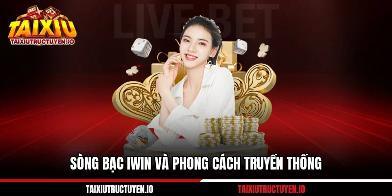 Sòng bạc IWIN và phong cách truyền thống