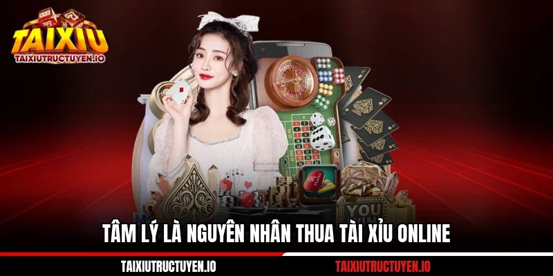 Nguyên Nhân Thua Tài Xỉu Online Và 7 Tình Huống Phổ Biến 1 Tâm lý là nguyên nhân thua tài xỉu online