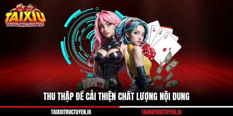 Thu thập để cải thiện chất lượng nội dung