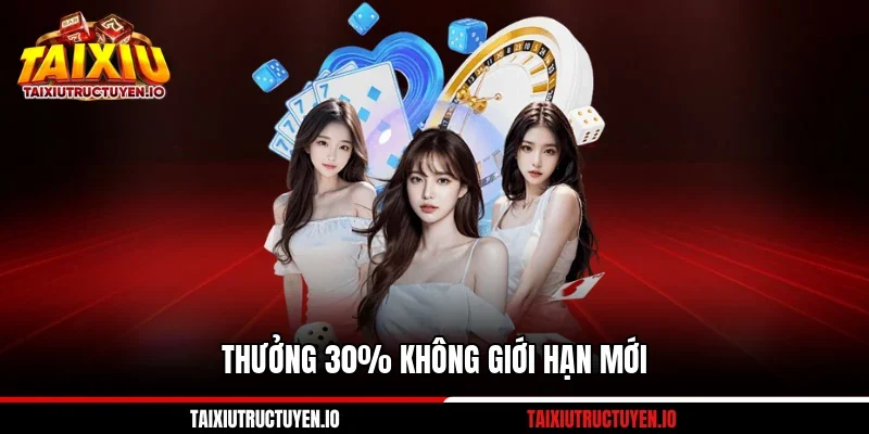 Thưởng 30% không giới hạn mới