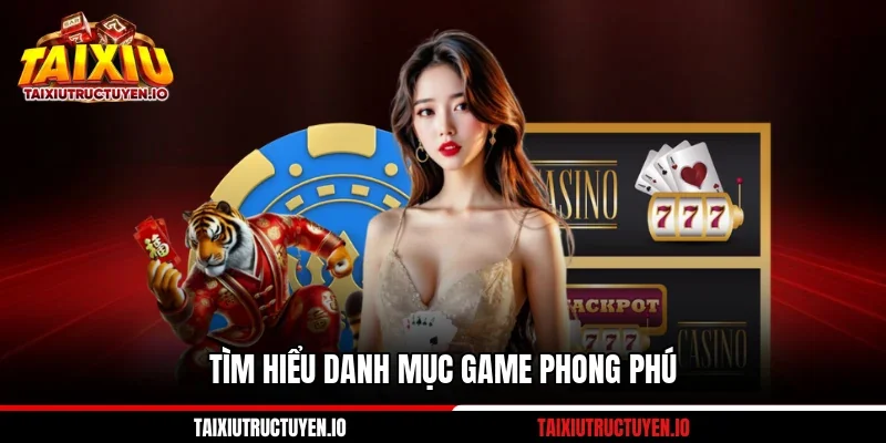 Cổng Game Win79 Với 05 Giá Trị Truyền Thống Dễ Chơi 2 Tìm hiểu danh mục game phong phú